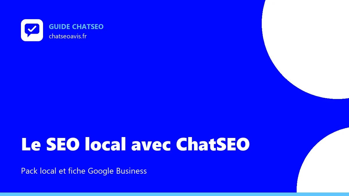 SEO local avec ChatSEO : pack local et fiche Google Business