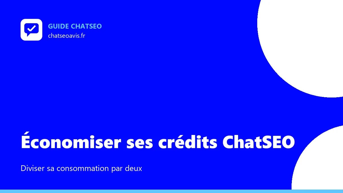 Économiser ses crédits ChatSEO : 7 réflexes qui changent tout